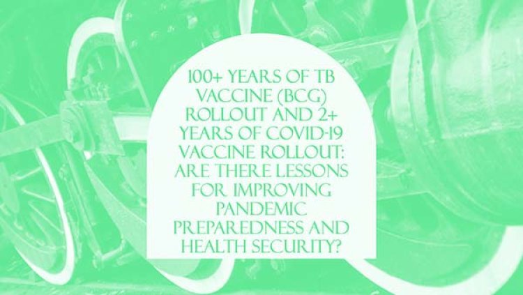 Will lessons from COVID-19 and TB vaccine rollout improve pandemic preparedness and health security?