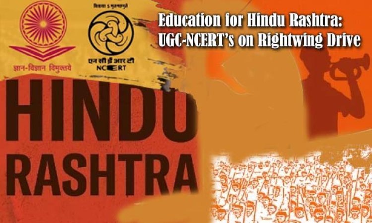 Education for Hindu Rashtra: UGC-NCERT’s on Rightwing Drive