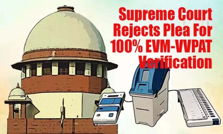 Supreme Court Rejects Plea For 100% EVM-VVPAT Verification, Issues Directions To Seal Symbol Loading Unit
